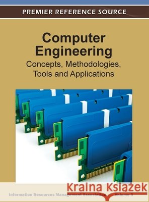 Computer Engineering: Concepts, Methodologies, Tools and Applications ( Volume 3 ) Irma 9781668431962 Engineering Science Reference - książka