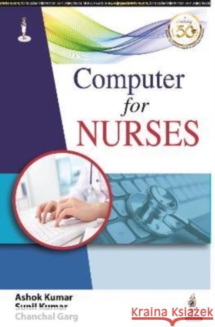 Computer for Nurses Ashok Kumar Sunil Kumar Chanchal Garg 9789351526551 Jaypee Brothers Medical Publishers - książka