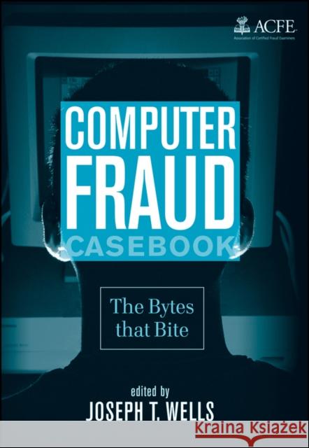 Computer Fraud Casebook: The Bytes That Bite Wells, Joseph T. 9780470278147 JOHN WILEY AND SONS LTD - książka