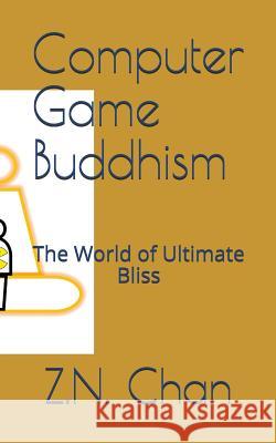 Computer Game Buddhism: The World of Ultimate Bliss Z. N. Chan 9781976828478 Independently Published - książka