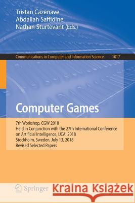 Computer Games: 7th Workshop, Cgw 2018, Held in Conjunction with the 27th International Conference on Artificial Intelligence, Ijcai 2 Cazenave, Tristan 9783030243364 Springer - książka