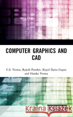 Computer Graphics and CAD C. S. Verma Rajesh Purohit Koyel Datt 9781032789873 CRC Press - książka