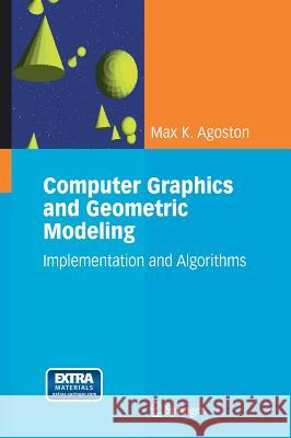 computer graphics and geometric modeling: implementation and algorithms  Agoston, Max K. 9781852338183 Springer, Berlin - książka