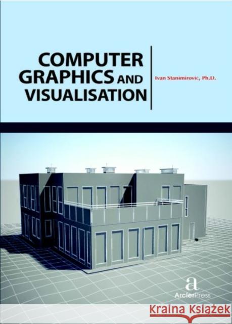 Computer Graphics and Visualisation Ivan Stanimirovi?   9781680944440 Arcler Education Inc - książka