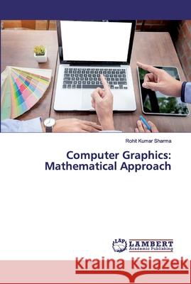 Computer Graphics: Mathematical Approach Sharma, Rohit Kumar 9786139815982 LAP Lambert Academic Publishing - książka