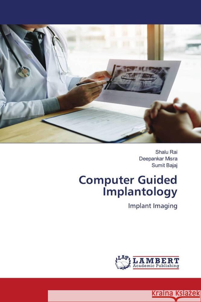 Computer Guided Implantology Rai, Shalu, Misra, Deepankar, Bajaj, Sumit 9786206153122 LAP Lambert Academic Publishing - książka