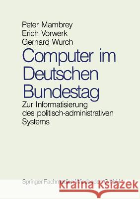 Computer Im Deutschen Bundestag: Zur Informatisierung Des Politisch-Administrativen Systems Mambrey, Peter 9783810009340 Vs Verlag Fur Sozialwissenschaften - książka