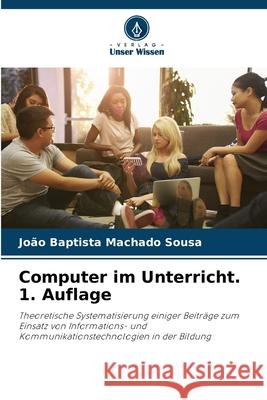 Computer im Unterricht. 1. Auflage Sousa, João Baptista Machado 9786209141881 Verlag Unser Wissen - książka