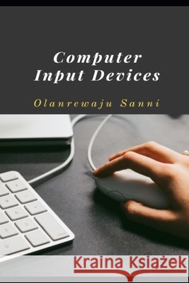 Computer Input Devices Olanrewaju Sanni 9798308535157 Independently Published - książka