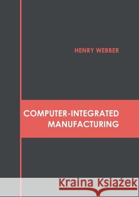 Computer-Integrated Manufacturing Henry Webber 9781632388179 NY Research Press - książka
