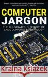 Computer Jargon - 2024 Edition: The Illustrated Glossary of Basic Computer Terminology Kevin Wilson 9781738452583 Elluminet Press