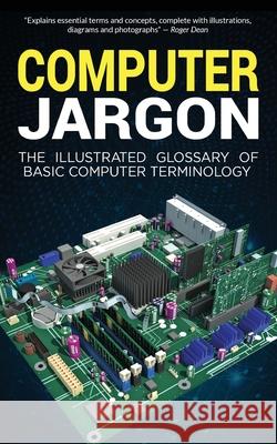 Computer Jargon: The Illustrated Glossary of Basic Computer Terminology Kevin Wilson 9781913151249 Elluminet Press - książka