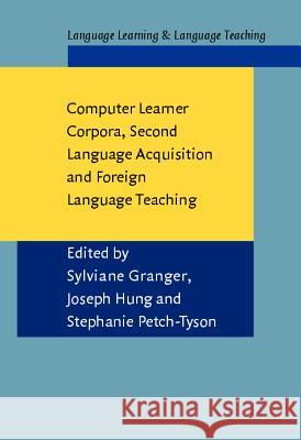 Computer Learner Corpora, Second Language Acquisition and Foreign Language Teaching Sylviane Granger Joseph Hung Stephanie Petch 9789027217011 John Benjamins Publishing Co - książka