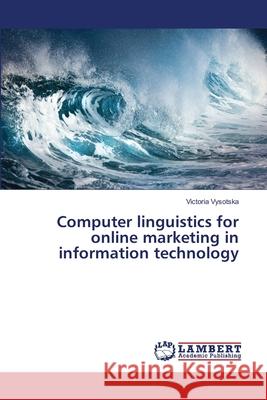 Computer linguistics for online marketing in information technology Vysotska, Victoria 9786139846016 LAP Lambert Academic Publishing - książka