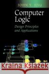 Computer Logic: Design Principles and Applications Hsu, John Y. 9780387953045 Springer