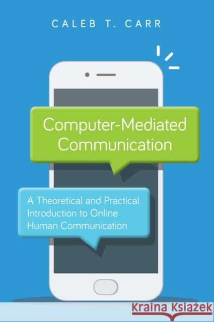 Computer-Mediated Communication: A Theoretical and Practical Introduction to Online Human Communication Carr, Caleb T. 9781538131701 ROWMAN & LITTLEFIELD - książka