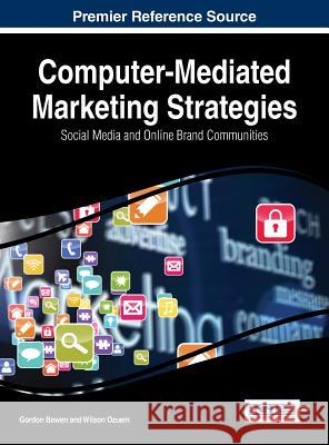 Computer-Mediated Marketing Strategies: Social Media and Online Brand Communities Gordon Bowen 9781466665958 Business Science Reference - książka