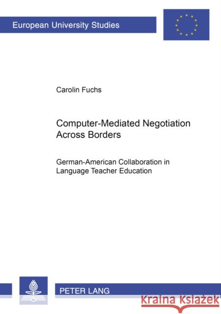 Computer-Mediated Negotiation Across Borders: German-American Collaboration in Language Teacher Education Fuchs, Carolin 9783631547748 Peter Lang GmbH - książka