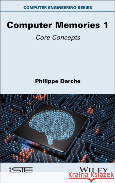 Computer Memories 1: Core Concepts Philippe (Institut Universitaire de Technologie (IUT) de Paris) Darche 9781836690245 Wiley - książka