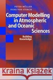 Computer Modelling in Atmospheric and Oceanic Sciences: Building Knowledge Hasselmann, K. 9783642057953 Not Avail - książka