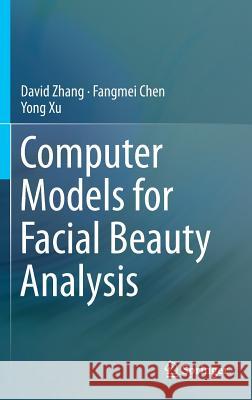 Computer Models for Facial Beauty Analysis David Zhang Fangmei Chen Yong Xu 9783319325965 Springer - książka