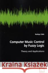 Computer Music Control by Fuzzy Logic : Theory and Applications Cádiz, Rodrigo 9783639141122 VDM Verlag Dr. Müller - książka
