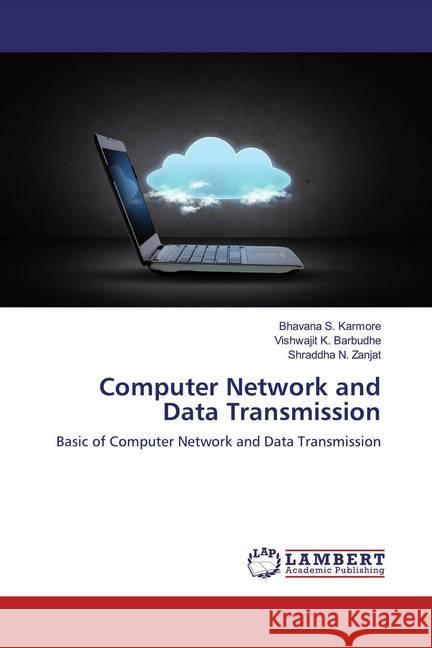 Computer Network and Data Transmission : Basic of Computer Network and Data Transmission Karmore, Bhavana S.; Barbudhe, Vishwajit K.; Zanjat, Shraddha N. 9786200653048 LAP Lambert Academic Publishing - książka