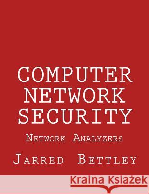 Computer Network Security: Network Analyzers Jarred Bettley 9781519222848 Createspace - książka