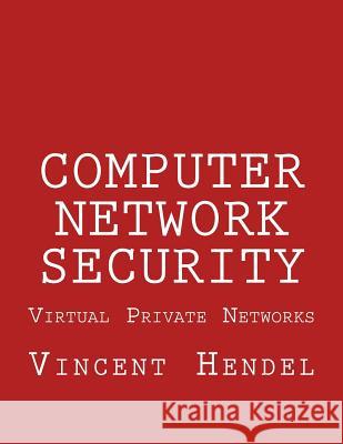 Computer Network Security: Virtual Private Networks Vincent Hendel 9781519222671 Createspace - książka