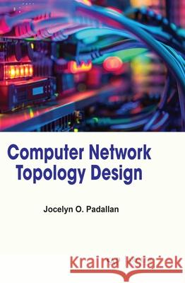 Computer Network Topology Design Jocelyn O. Padallan 9781779569479 Arcler Press - książka