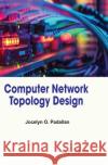 Computer Network Topology Design Jocelyn O. Padallan 9781779569479 Arcler Press
