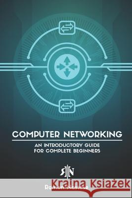 Computer Networking: An Introductory Guide for Complete Beginners Ramon Nastase 9781791769246 Independently Published - książka