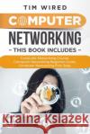 Computer Networking: Collection Of Three Books For Computer Networking: First Steps, Course and Beginners Guide. (All in one) Tim Wired 9781709423314 Independently Published
