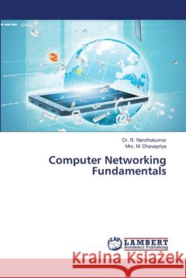 Computer Networking Fundamentals Nandhakumar, Dr. R., Dhavapriya, Mrs. M. 9786209028250 LAP Lambert Academic Publishing - książka