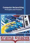 Computer Networking: Principles and Practice Paxton Byrne 9781647280215 Willford Press