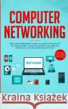 Computer Networking: The Complete Beginner's Guide to Learning the Basics of Network Security, Computer Architecture, Wireless Technology a Benjamin Walker 9781951652166 Science & Technology