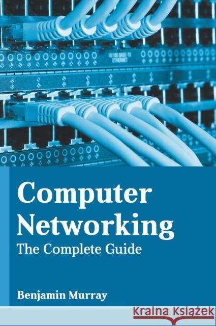 Computer Networking: The Complete Guide Benjamin Murray 9781639871254 Murphy & Moore Publishing - książka