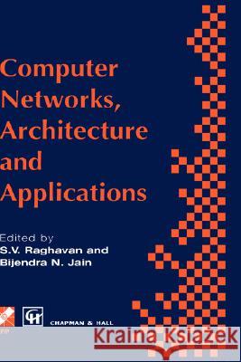 Computer Networks, Architecture and Applications: Proceedings of the Ifip Tc6 Conference 1994 Raghavan, R. V. 9780412711909 Chapman & Hall - książka