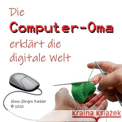 Computer-Oma: Die Computer-Oma erklärt die digitale Welt Hans-Jürgen Fackler 9783752647464 Books on Demand - książka
