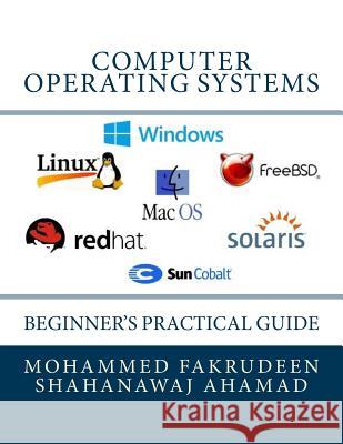 Computer Operating Systems: Beginner's Practical Guide Mohammed Fakrudeen Shahanawaj Ahamad 9781548735470 Createspace Independent Publishing Platform - książka