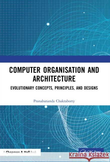 Computer Organisation and Architecture: Evolutionary Concepts, Principles, and Designs Pranabananda Chakraborty 9780367551094 CRC Press - książka