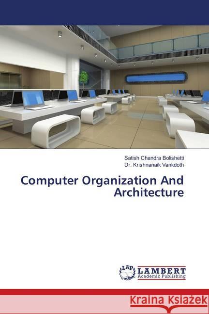 Computer Organization And Architecture Bolishetti, Satish Chandra; Vankdoth, Dr. Krishnanaik 9786138390305 LAP Lambert Academic Publishing - książka