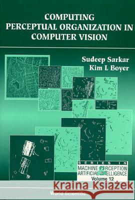 Computer Perceptual Organization in Computer Vision Sudeep Sarkar 9789810218324 World Scientific Publishing Company - książka