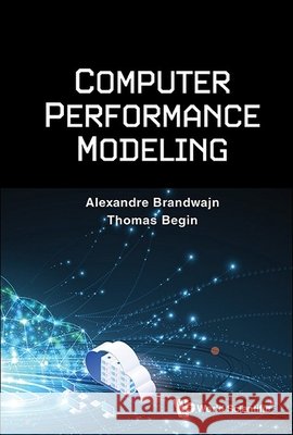 Computer Performance Modeling Alexandre Brandwajn Thomas Begin 9789811292040 World Scientific Publishing Company - książka