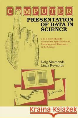Computer Presentation of Data in Science: A Do-It-Yourself Guide, Based on the Apple Macintosh, for Authors and Illustrators in the Sciences Simmonds, D. 9789048158188 Springer - książka