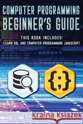 Computer programming beginner's guide: 2 books in 1: learn sql and computer programming javascript Adam Harris 9781675108512 Independently Published - książka