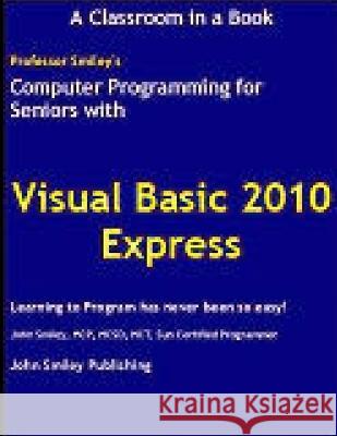 Computer Programming for Seniors Using Visual Basic 2010 Express John Smiley 9781612740010 John Smiley Publishing - książka