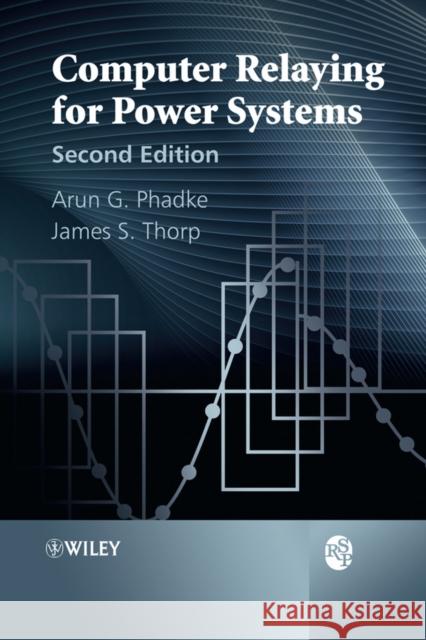 Computer Relaying for Power Systems Arun G. Phadke James S. Thorp 9780470057131 JOHN WILEY AND SONS LTD - książka