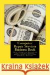 Computer Repair Services Business Book: How a Computer Technician Can to Start, Finance, Market & Build Your Own Financial Fortune Brian Mahoney 9781539610069 Createspace Independent Publishing Platform