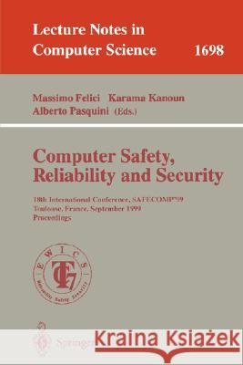 Computer Safety, Reliability and Security: 18th International Conference, SAFECOMP'99, Toulouse, France, September 27-29, 1999, Proceedings Massimo Felici, Karama Kanoun, Alberto Pasquini 9783540664888 Springer-Verlag Berlin and Heidelberg GmbH &  - książka